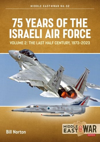 75 Years of the Israeli Air Force Vol. 2: The Last Half Century, 1973-2023