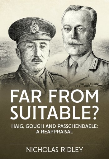 Far From Suitable?: Haig, Gough and Passchendaele: a Reappraisal