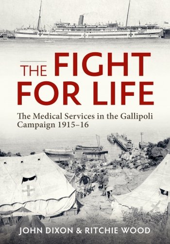 The Fight for Life: The Medical Services in the Gallipoli Campaign
