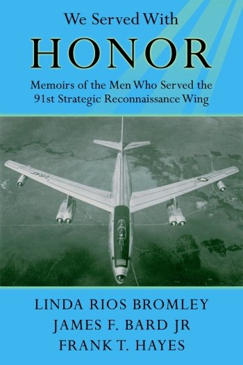 We Served with Honor: Memoirs Of The Men who Served the 91st Strategic Reconnaissance Wing