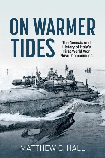ON WARMER TIDES. The Genesis and History of Italy's First World War Naval Commandos
