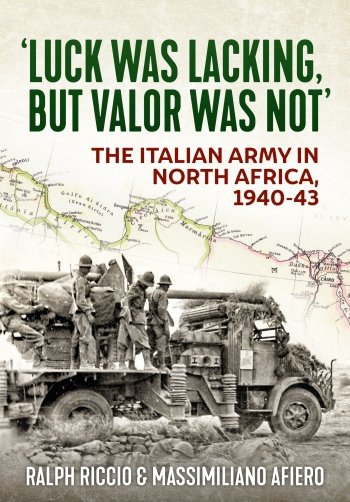 Luck Was Lacking, but Valor Was Not: The Italian Army in North Africa