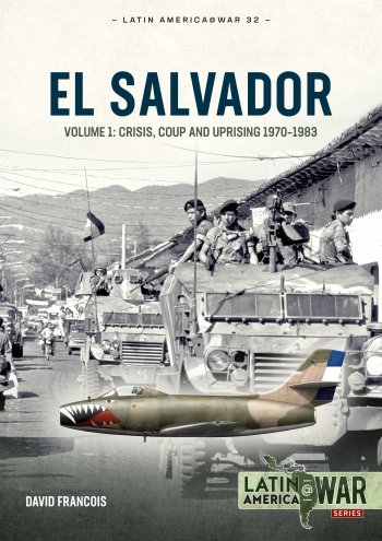 EL SALVADOR VOLUME 1: Crisis, Coup and Uprising, 1970-1983