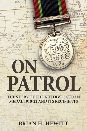 On Patrol: The Story of the Khedive's Sudan Medal 1910-22 and its Recipients