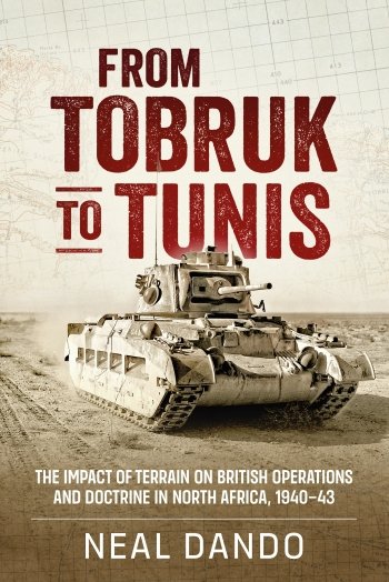 From Tobruk to Tunis. The Impact of Terrain on British Operations and Doctrine in North Africa 1940–1943