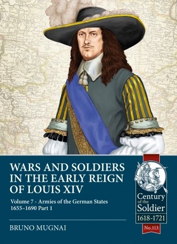 WARS AND SOLDIERS IN THE EARLY REIGN OF LOUIS XIV VOLUME 7 PART 1