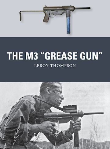 WEAPON 46 The M3 &quot;Grease Gun&quot;