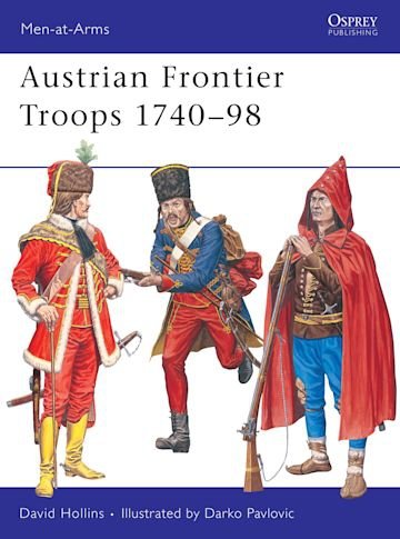 MEN-AT-ARMS 413 Austrian Frontier Troops 1740–98
