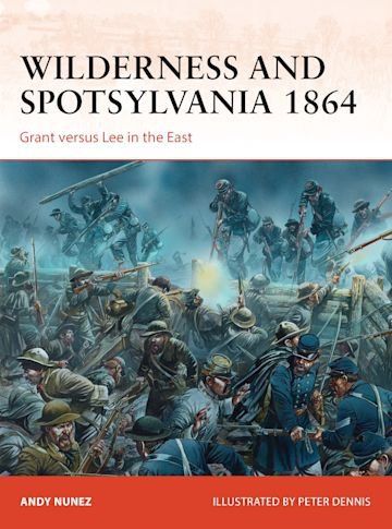 CAMPAIGN 267 Wilderness and Spotsylvania 1864