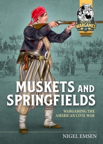 MUSKETS &amp; SPRINGFIELDS. Wargaming the American Civil War 1861-1865