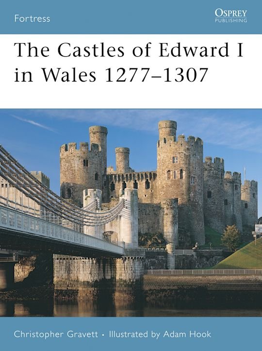 FORTRESS 064 The Castles of Edward I in Wales 1277-1307