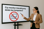 Czy monitor interaktywny działa bez komputera? Czy monitor interaktywny działa bez komputera?