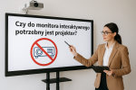 Czy do monitora interaktywnego potrzebny jest projektor? Czy do monitora interaktywnego potrzebny jest projektor?