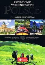 Przewodnik weekendowy po Polsce 56 najpiękniejszych tras