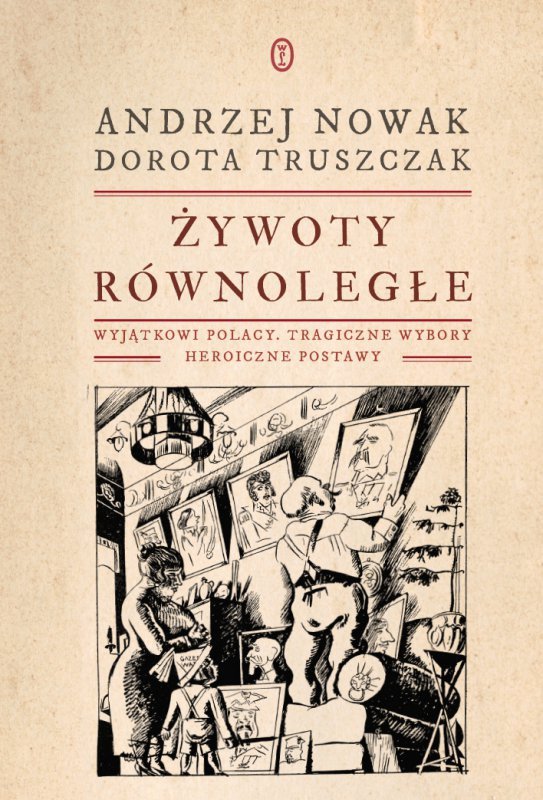 Żywoty równoległe. Wyjątkowi Polacy, tragiczne wybory, heroiczne postawy