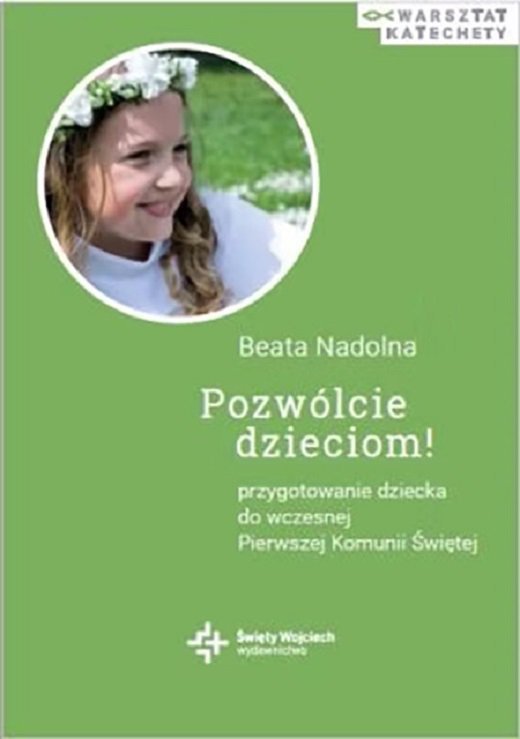 Pozwólcie dzieciom! Przygotowanie dziecka do wczesnej Pierwszej Komunii Świętej wyd. 2