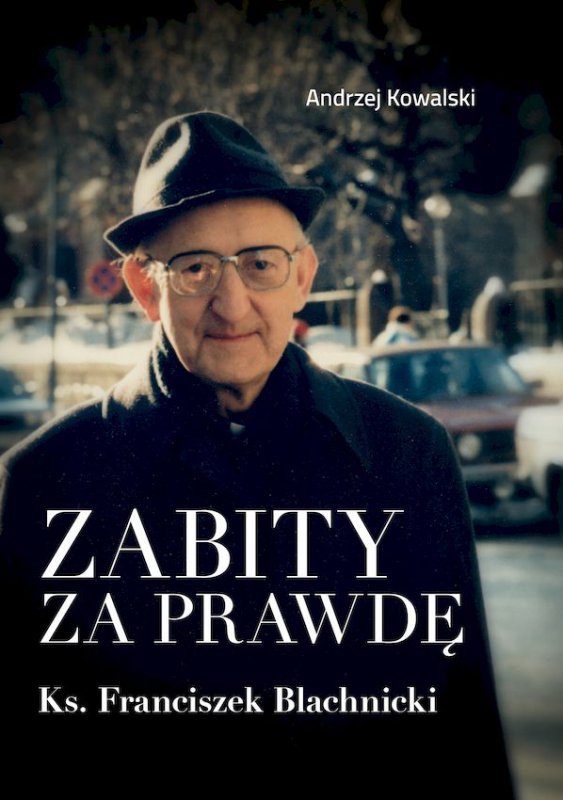 Zabity za prawdę. Ks. Franciszek Blachnicki