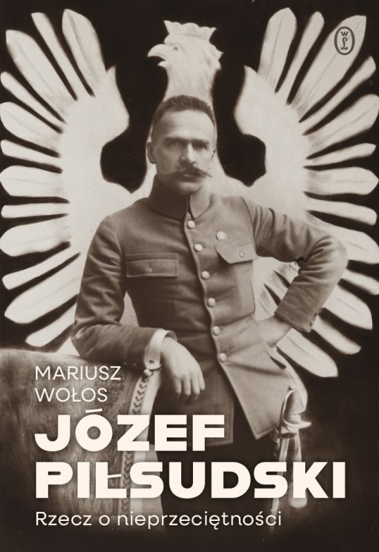Józef Piłsudski. Rzecz o nieprzeciętności