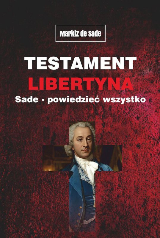 Testament libertyna Sade. Powiedzieć wszystko