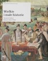 Wielkie i małe historie. Tworzenie Kolekcji Muzeum Historii Polski