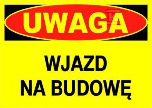 UWAGA WJAZD NA BUDOWĘ-TABLICA (SZT)