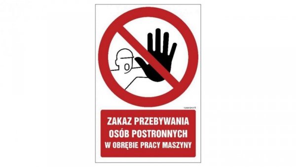 ZNAK - GC042 Zakaz przebywania osób postronnych w obrębie pracy maszyny 10 x 15 cm PN - Płyta 1mm