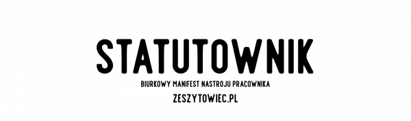 STATUTOWNIK! Biurkowy Manifest Nastroju!