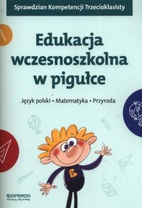Edukacja wczesnoszkolna w pigułce Język polski Matematyka Przyroda 