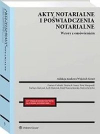 Akty notarialne i poświadczenia notarialne Wzory z omówieniem 