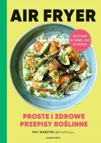 Air Fryer Proste i zdrowe przepisy roślinne 