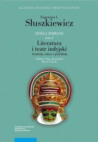 Dzieła zebrane T.2 Literatura i teatr indyjski Artykuły szkice i przekłady 