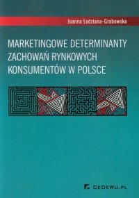 Marketingowe determinanty zachowań rynkowych konsumentów w Polsce 