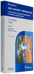 Kieszonkowy atlas anatomii radiologicznej w przekrojach tomografii komputerowej i rezonansu magnetycznego tom III - kręgosłup, kończyny i stawy