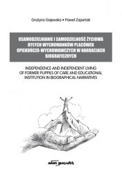 Usamodzielnianie i samodzielność życiowa byłych wychowanków placówek opiekuńczo-wychowawczych w narracjach biograficznych