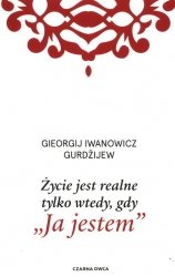 Życie jest realne tylko wtedy, gdy Ja jestem