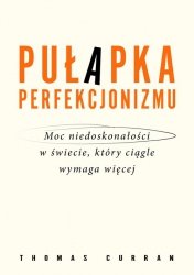 Pułapka perfekcjonizmu.