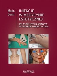 Iniekcje w medycynie estetycznej. Atlas pełnych zabiegów w rejonie twarzy i ciała,