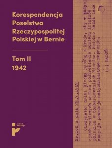 Korespondencja Poselstwa Rzeczypospolitej Polskiej w Bernie Tom II 1942