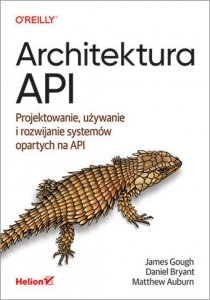 Architektura API Projektowanie, używanie i rozwijanie systemów opartych na API