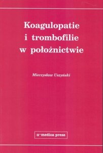 Koagulopatie i trombofilie w położnictwie