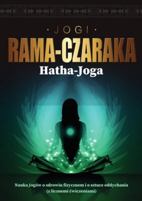 Hatha-Joga Nauka Jogów o zdrowiu fizycznem i o sztuce oddychania