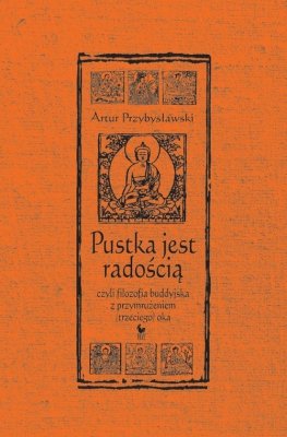 Pustka jest radością, czyli filozofia buddyjska z przymrużeniem (trzeciego) oka
