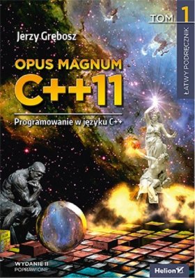 Opus magnum C++11 Programowanie w języku C++. Tom 1