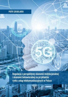 Regulacja z perspektywy ekonomii instytucjonalnej i ekonomii behawioralnej na przykładzie rynku usług telekomunikacyjnych w Pols