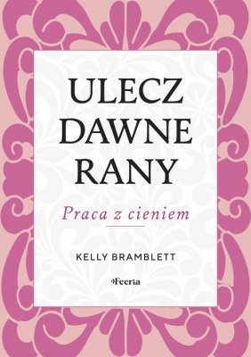 Ulecz dawne rany. Praca z cieniem.