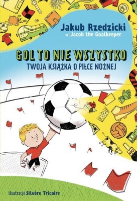 Gol to nie wszystko Twoja książka o piłce nożnej
