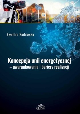 Koncepcja unii energetycznej - uwarunkowania i bariery realizacji