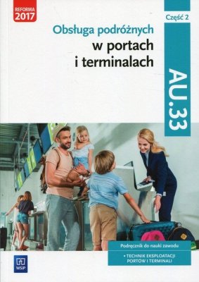 Obsługa podróżnych w portach i terminalach Kwalifikacja AU.33 Część 2 Podręcznik do nauki zawodu