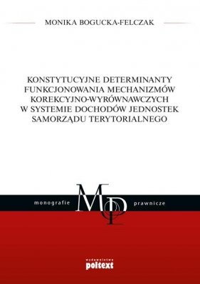 Konstytucyjne determinanty funkcjonowania mechanizmów korekcyjno-wyrównawczych w systemie dochodów jednostek Samorządu Terytoria