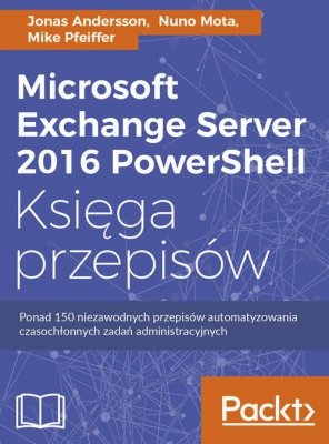 Microsoft Exchange Server 2016 PowerShell Księga przepisów